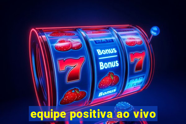 equipe positiva ao vivo